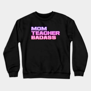 Mom, teacher, badass Crewneck Sweatshirt